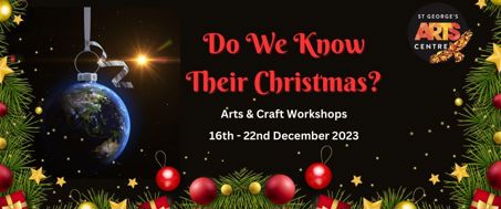 Do We Know Their Christmas? Arts & Craft Workshops