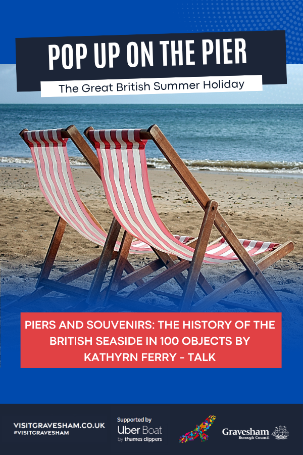  Talk: Deckchairs, Piers and Souvenirs: The History of the British Seaside in 100 Objects by Kathyrn Ferry 